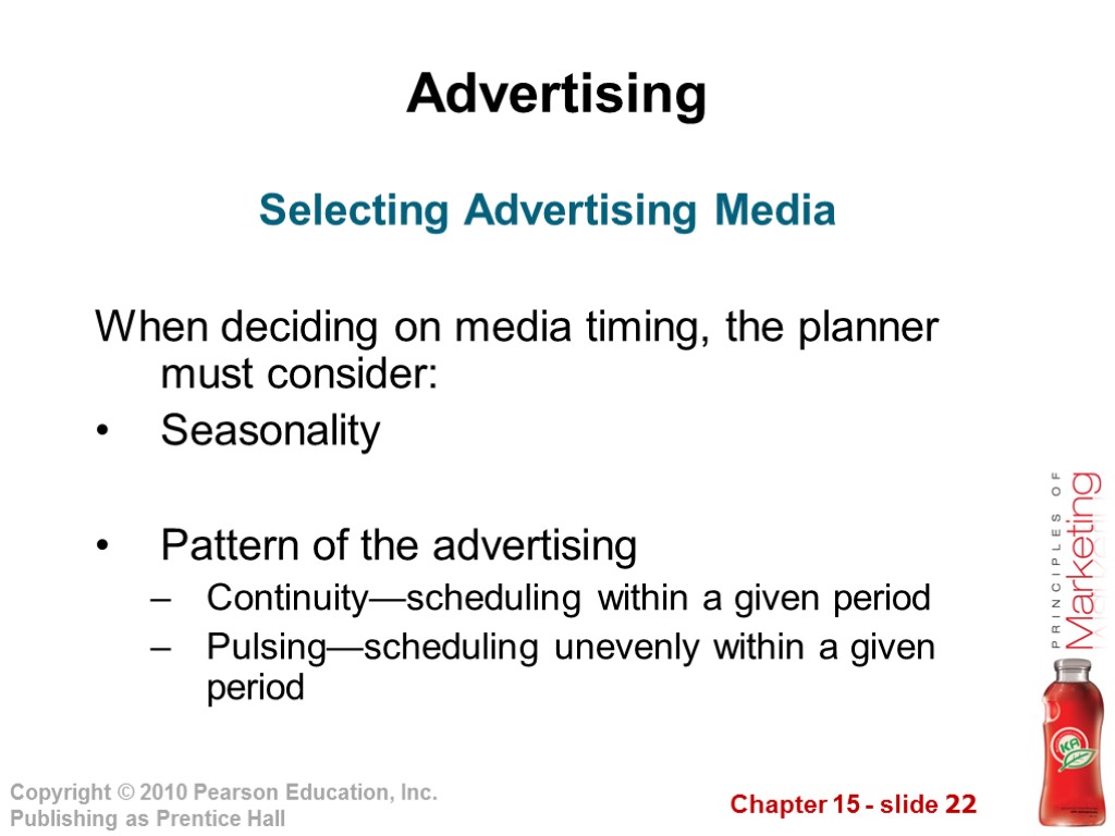 Advertising When deciding on media timing, the planner must consider: Seasonality Pattern of the